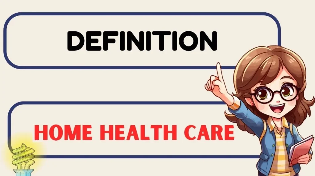 Home Health Care Definition